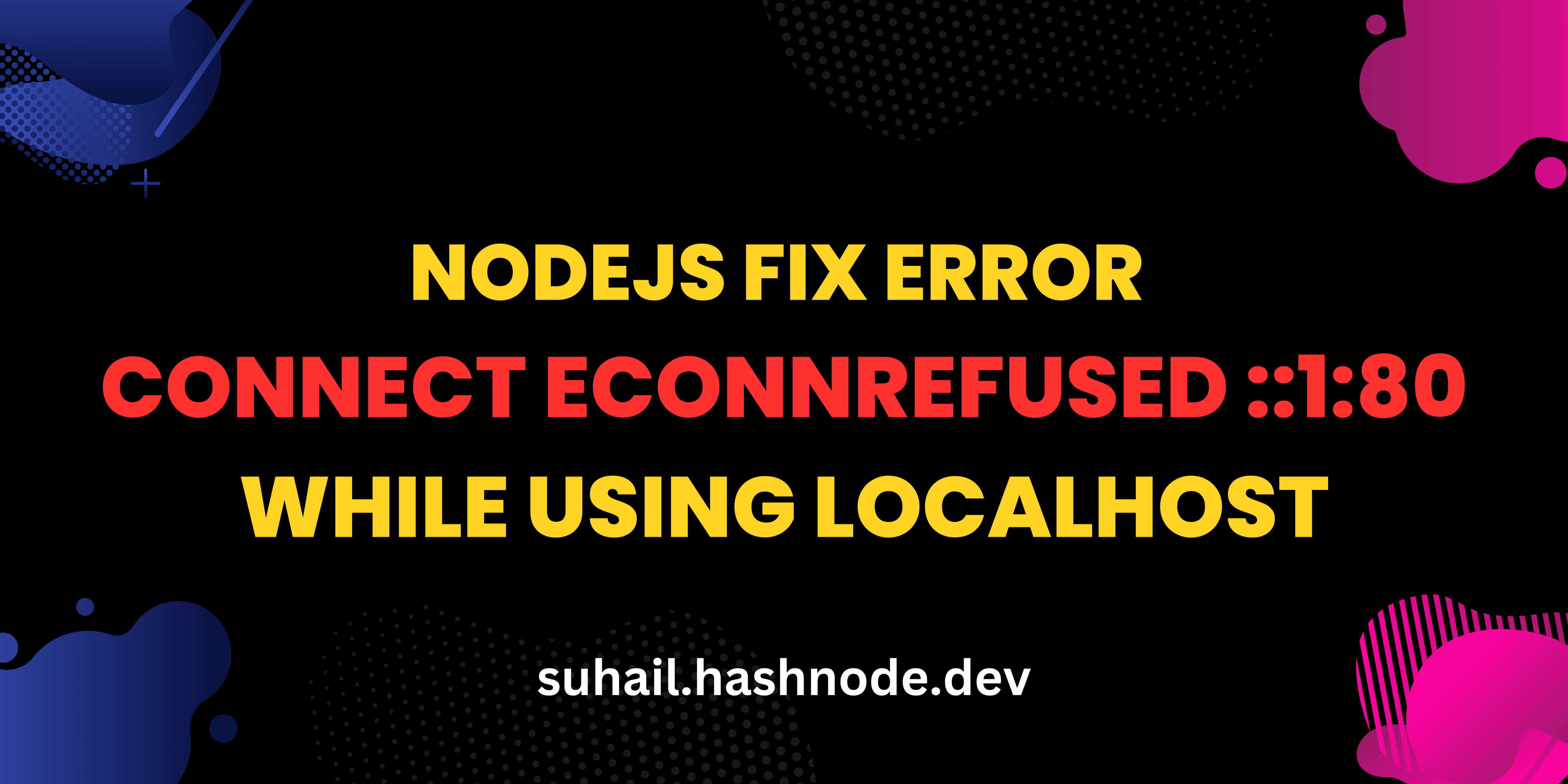 Nodejs Fix Error connect ECONNREFUSED ::1:80 while using localhost